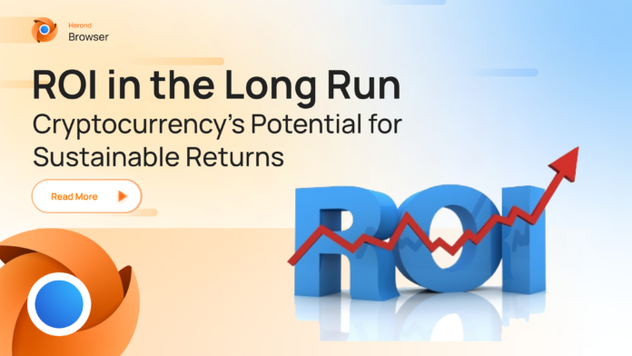 ROI in the Long Run- Cryptocurrency's Potential for Sustainable Returns