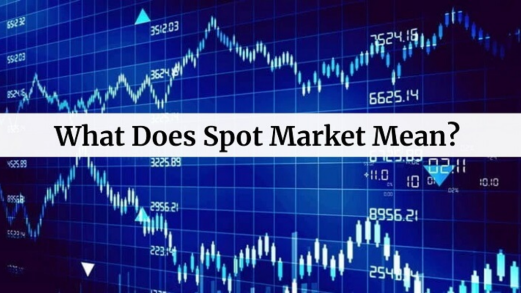 Thị trường giao ngay (Spot market) là gì?