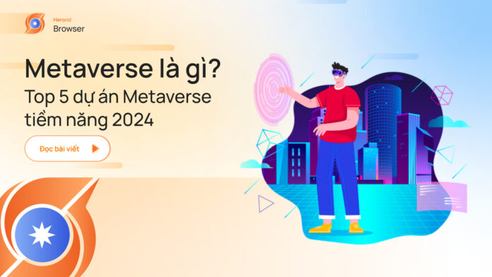 Metaverse là gì? Top 5 dự án Metaverse tiềm năng 2024