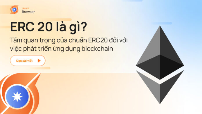 ERC 20 là gì? Tầm quan trọng của chuẩn ERC20 đối với việc phát triển ứng dụng blockchain