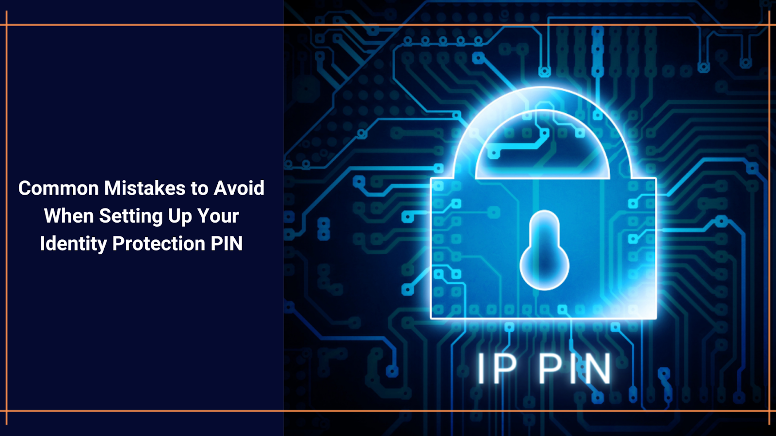 Common Mistakes to Avoid When Setting Up Your Identity Protection PIN