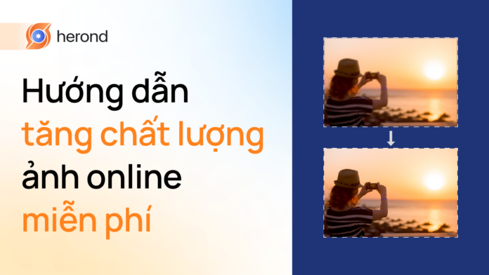 Hướng dẫn tăng chất lượng ảnh online nhanh và miễn phí