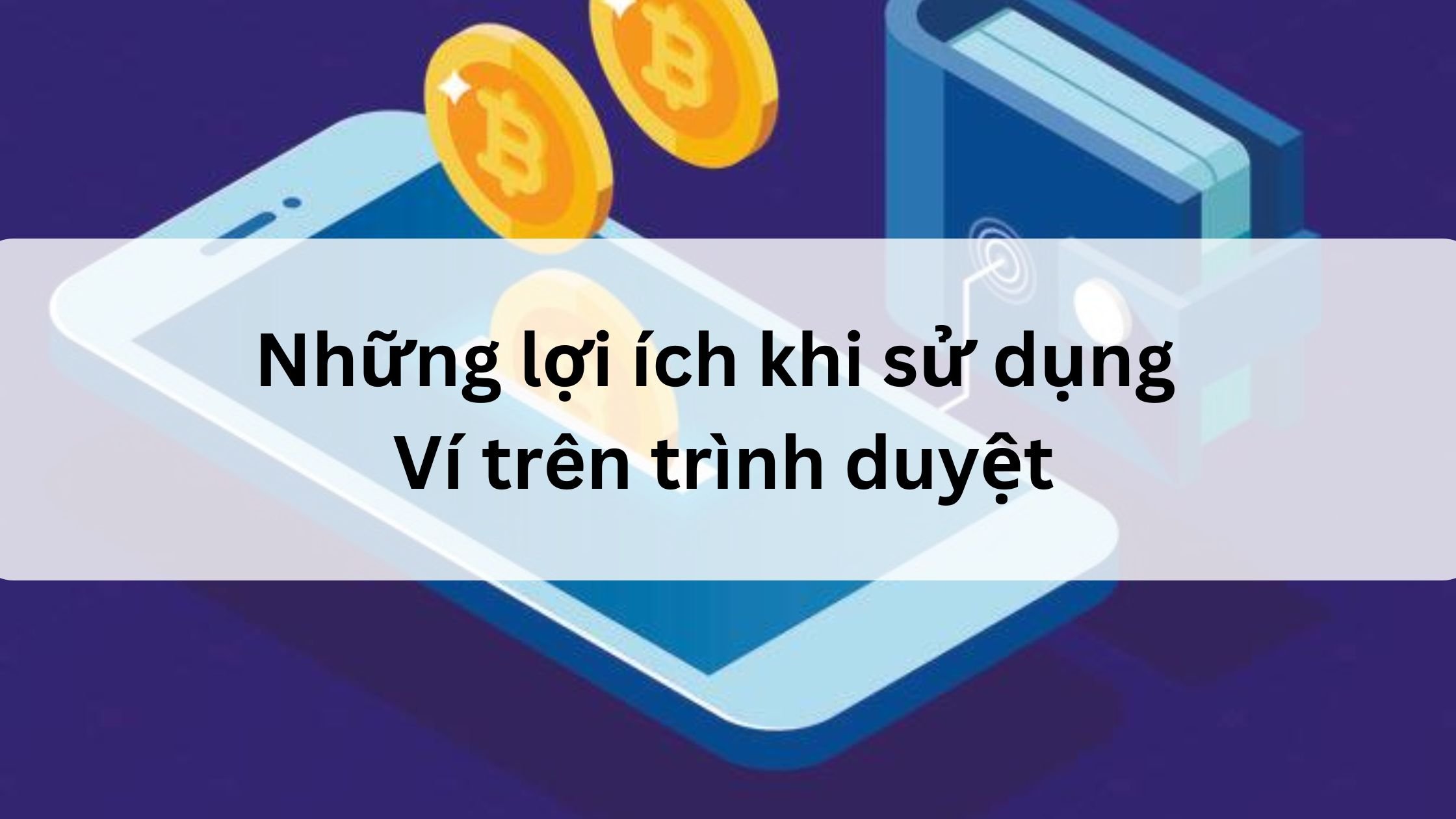 Những lợi ích khi sử dụng Ví trên trình duyệt