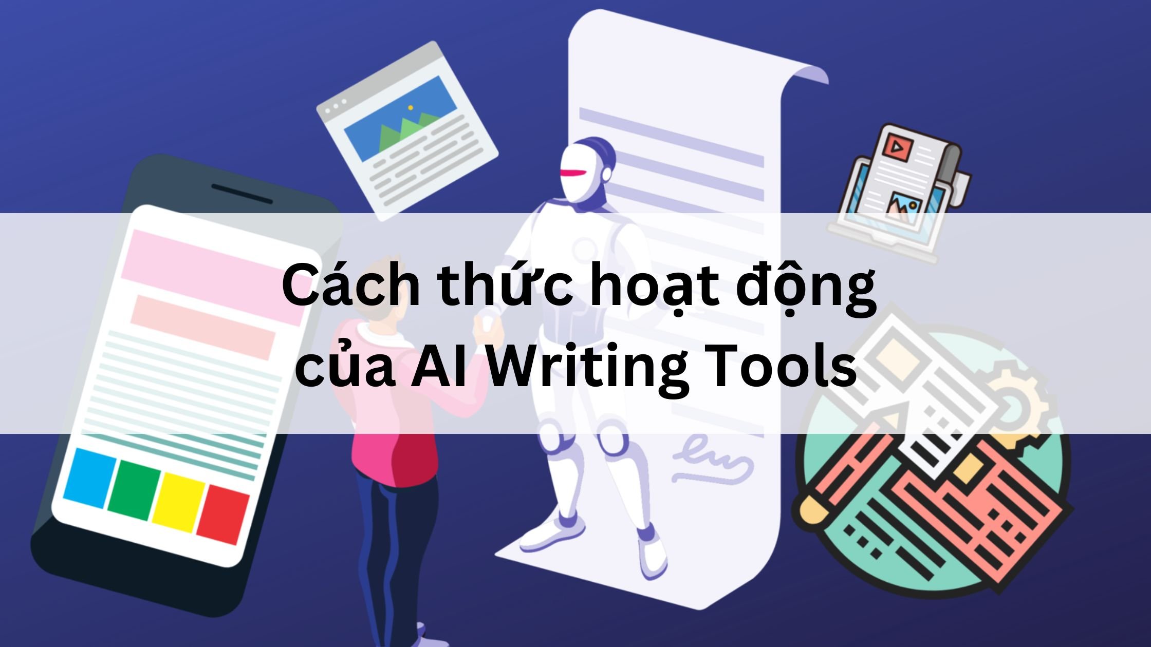 Cách thức hoạt động của AI Writing Tools 