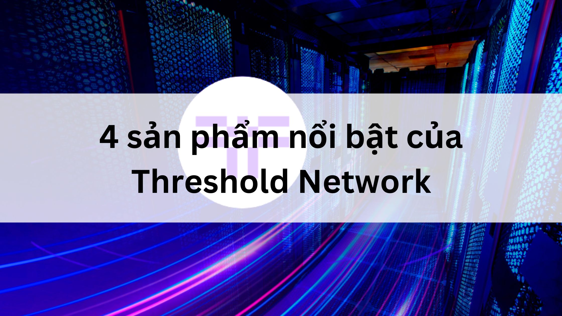 4 sản phẩm nổi bật của Threshold là gì 