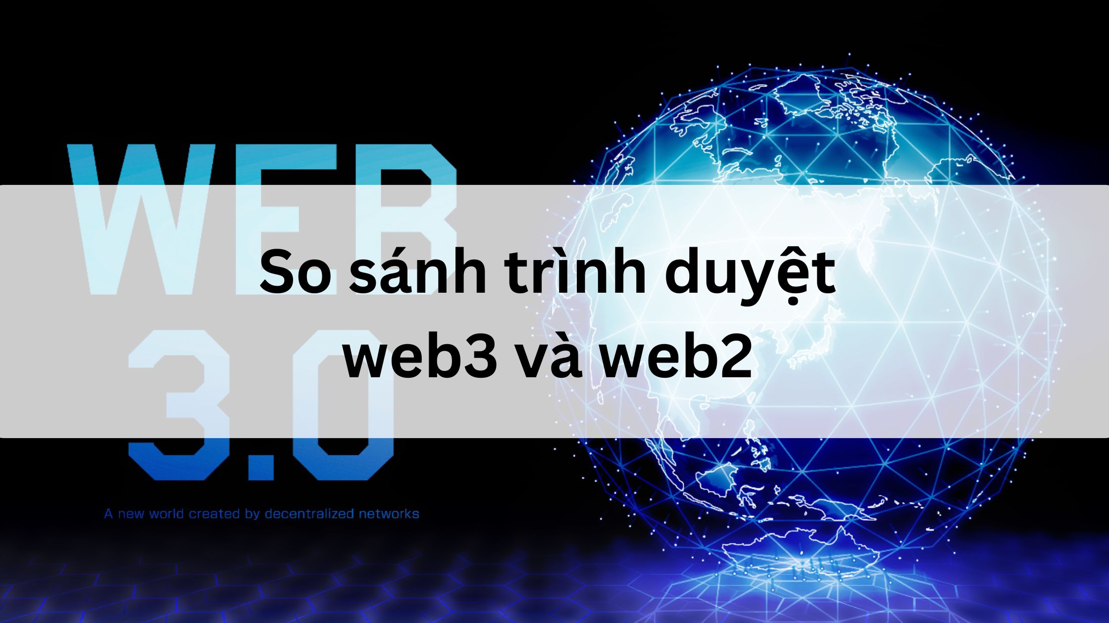 So sánh trình duyệt web3 và web2 