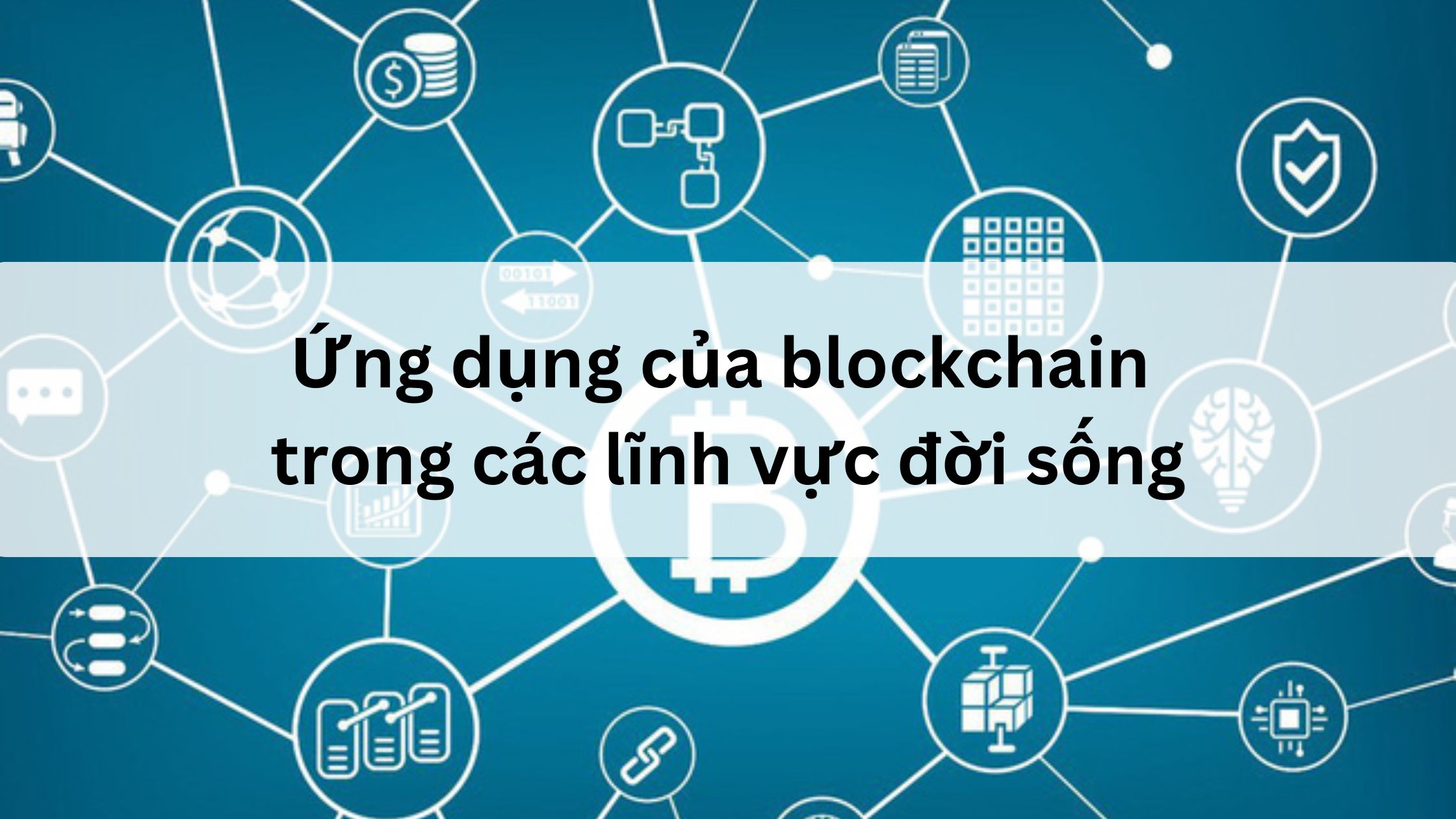 Ứng dụng của blockchain trong các lĩnh vực đời sống là gì 