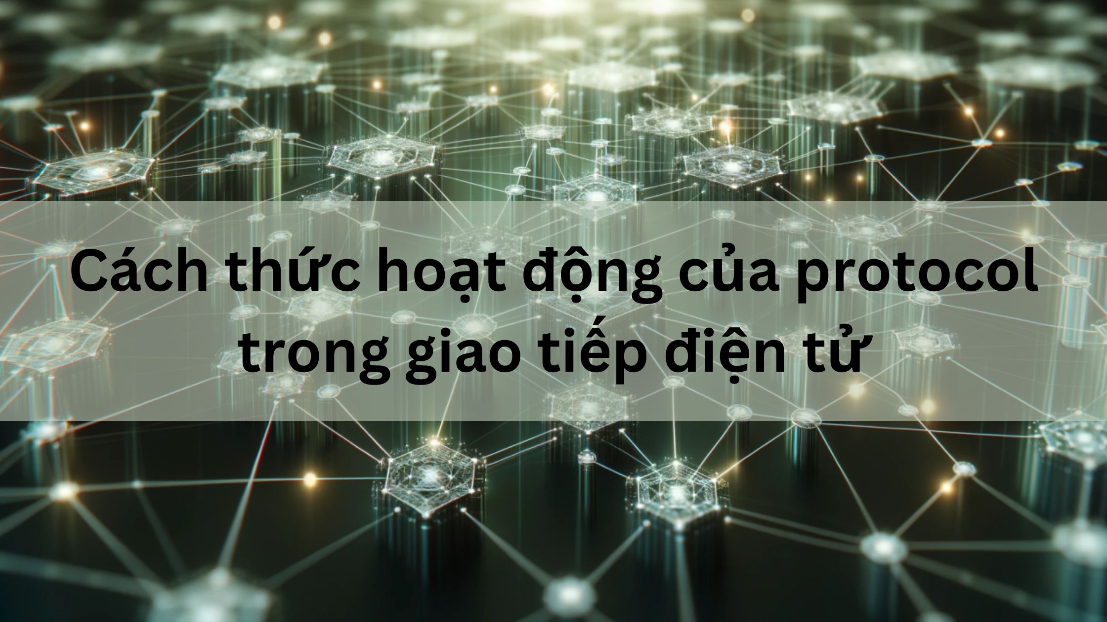 Cách thức hoạt động của protocol trong giao tiếp điện tử là gì 