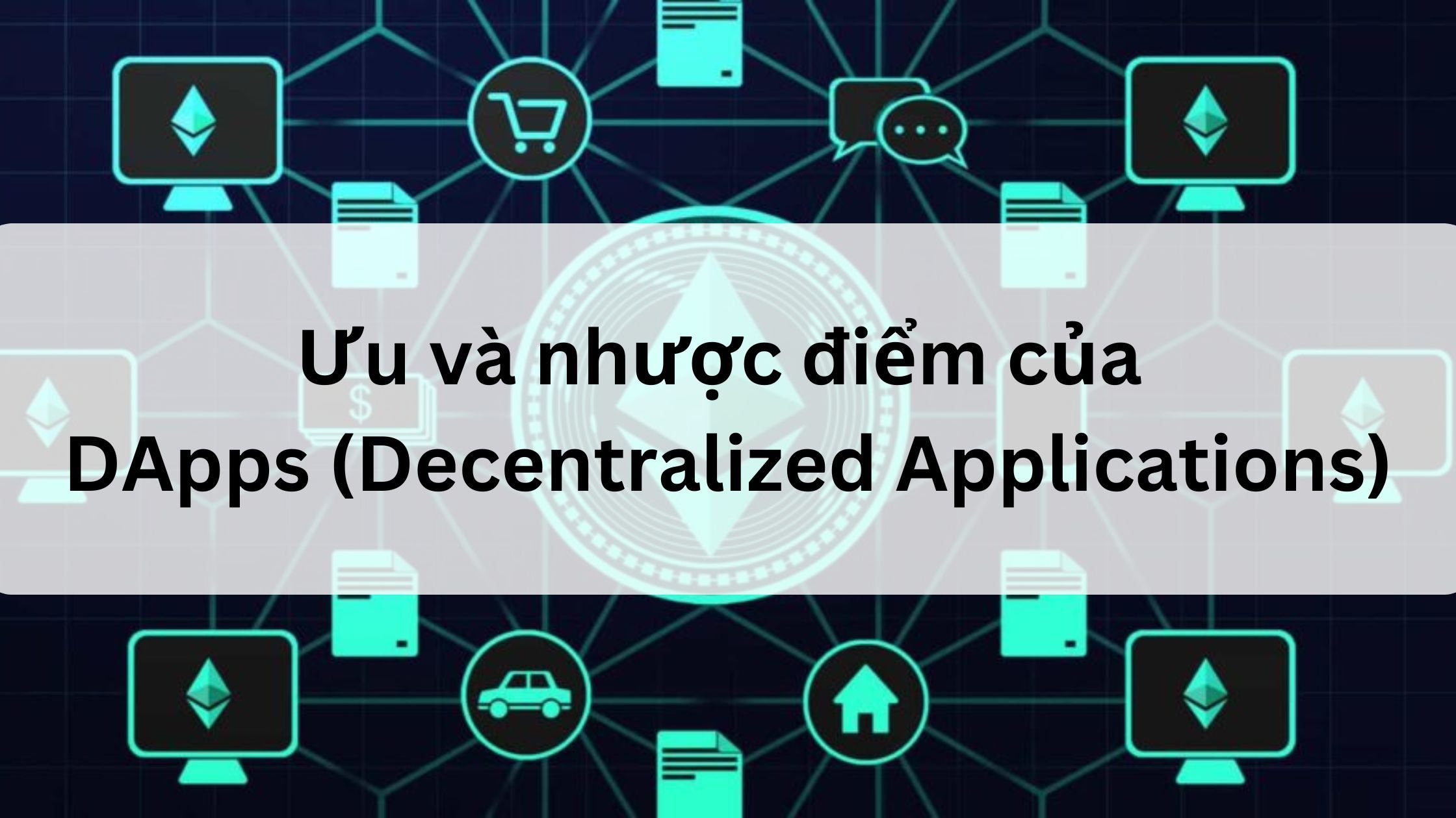 Ưu và nhược điểm của DApps là gì? 