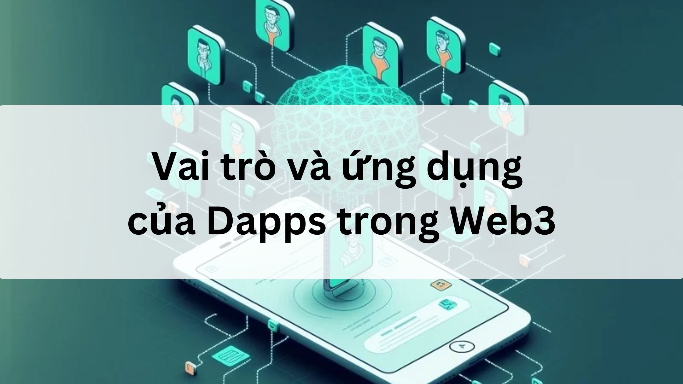 Vai trò và ứng dụng của Dapps trong Web3 là gì? 