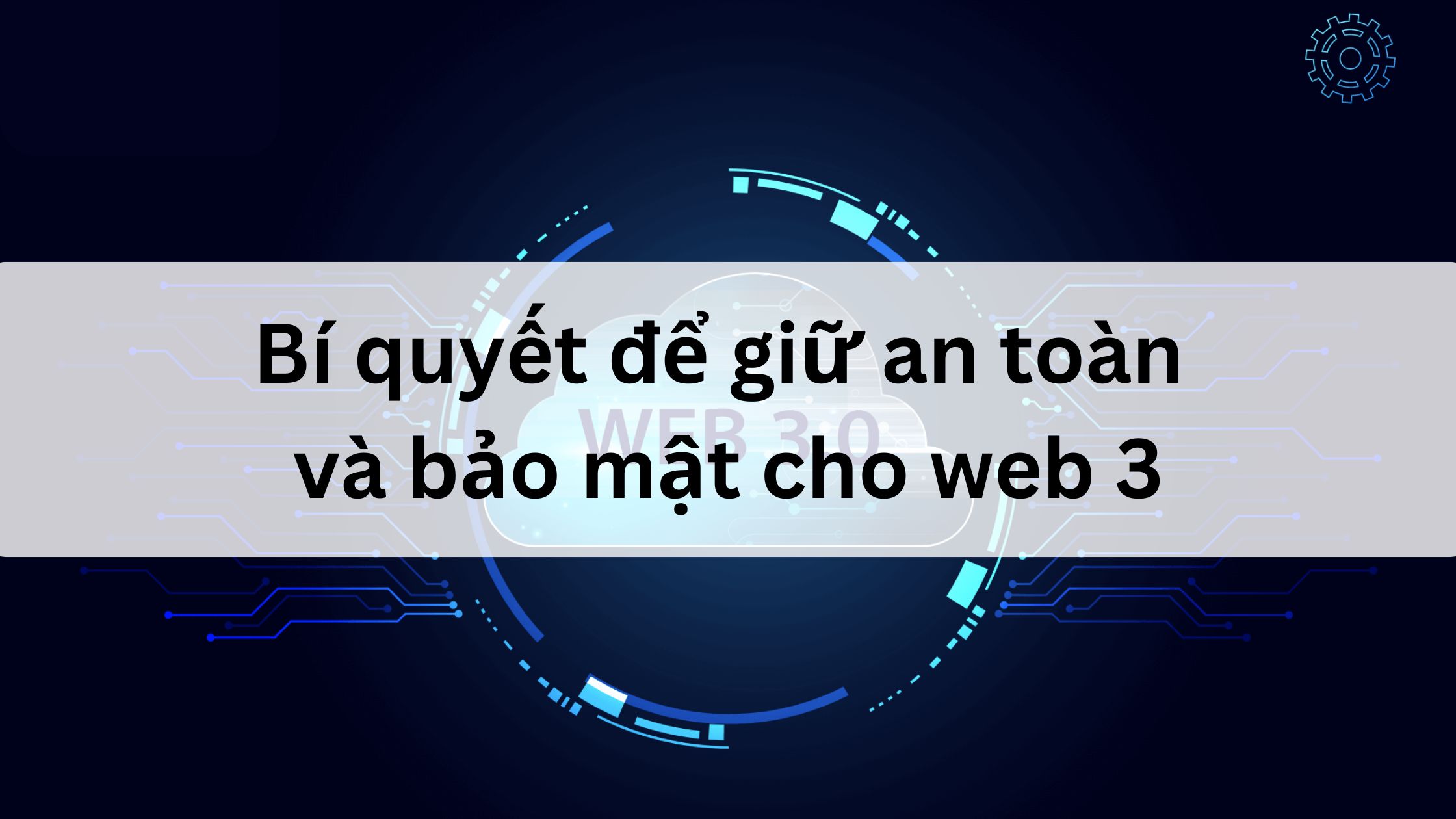 Bí quyết để giữ an toàn cho tài sản và bảo mật cho web 3 