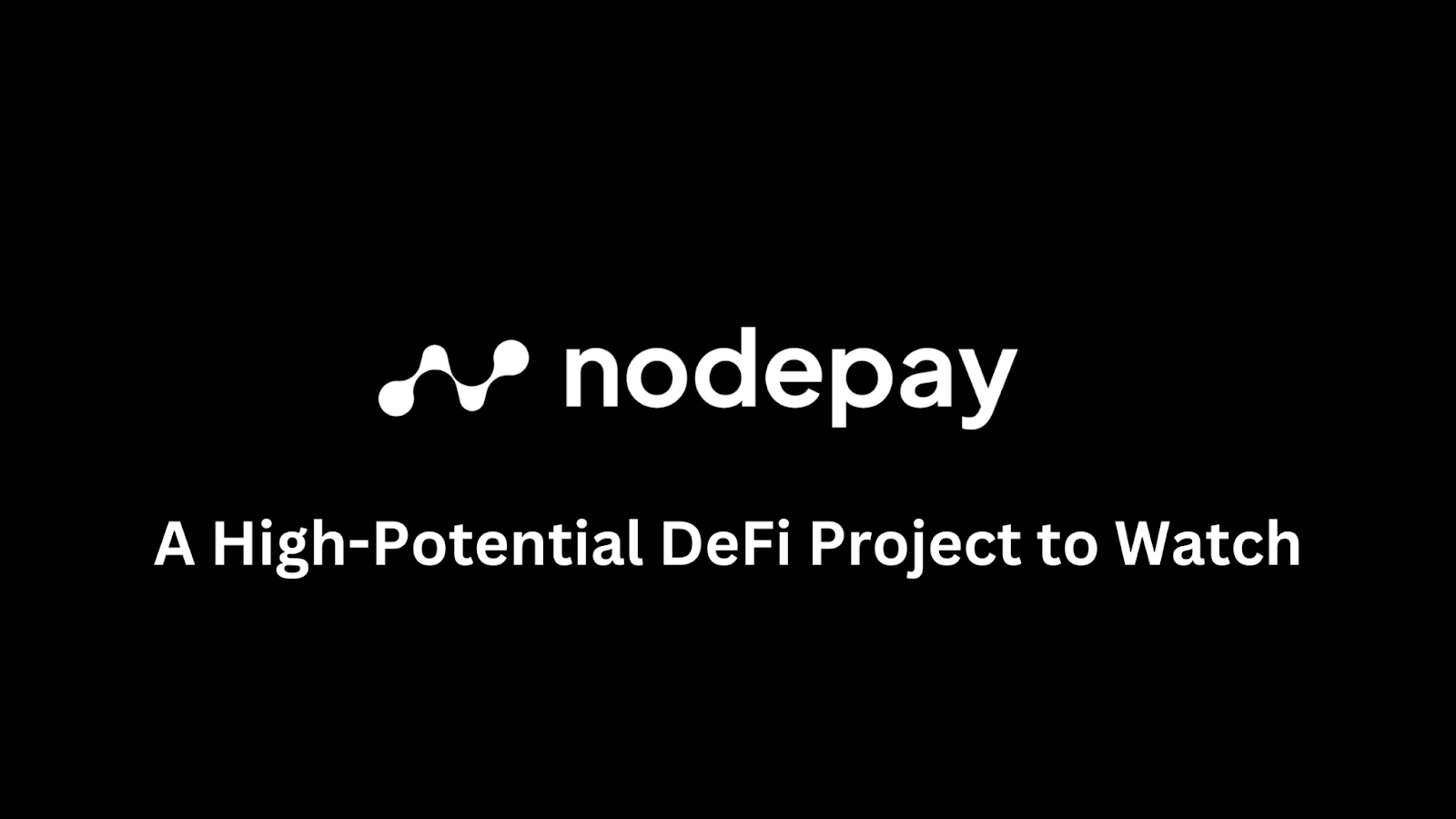 Nodepay: A High-Potential DeFi Project to Watch