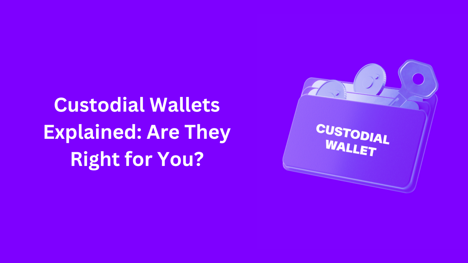 Custodial Wallets Explained: Are They Right for You?