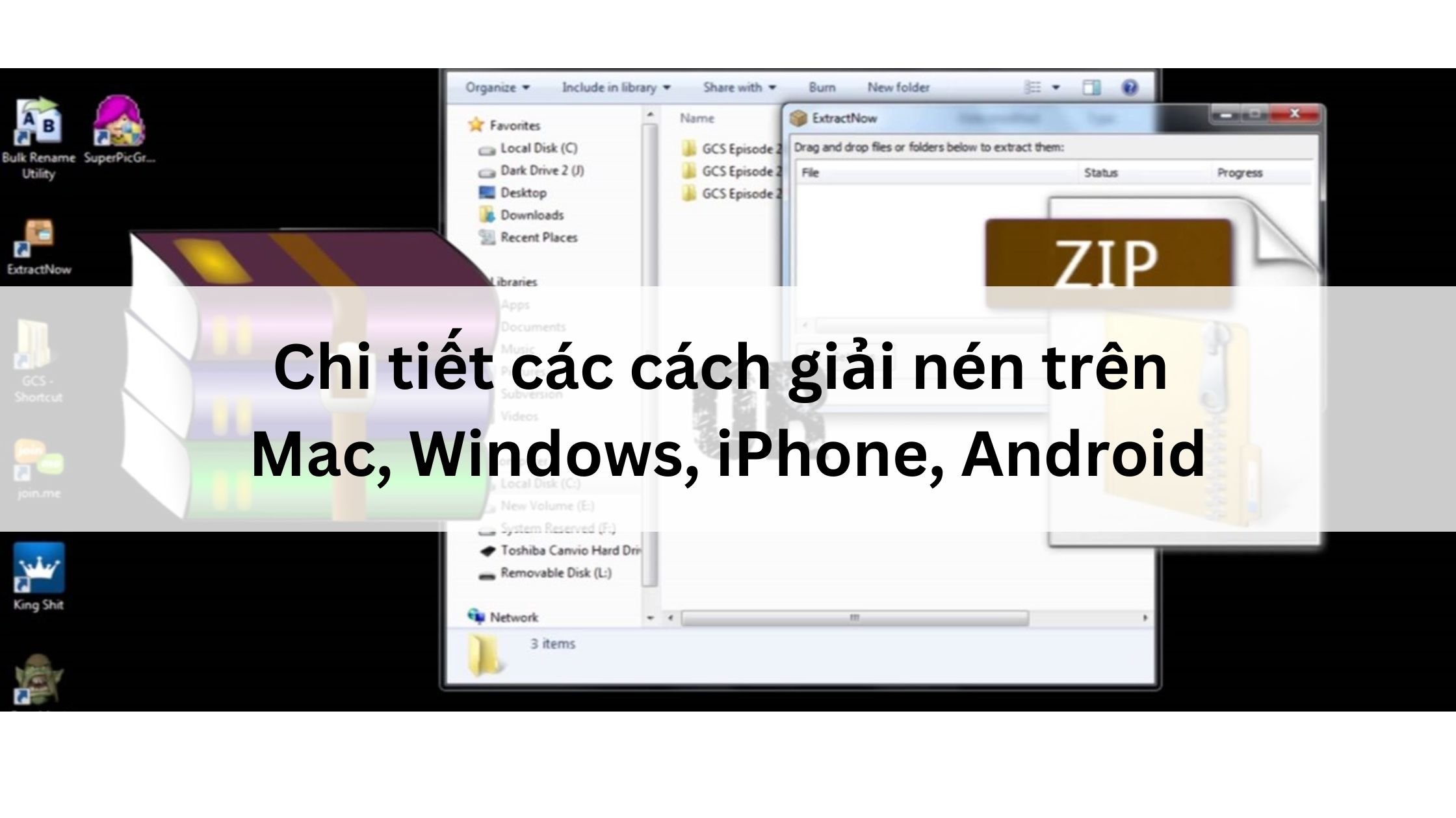 Chi tiết các cách giải nén trên Mac, Windows, iPhone, Android