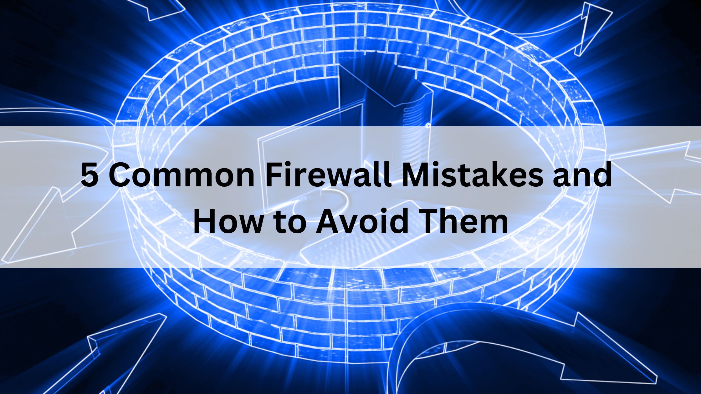 5 Common Firewall Mistakes 