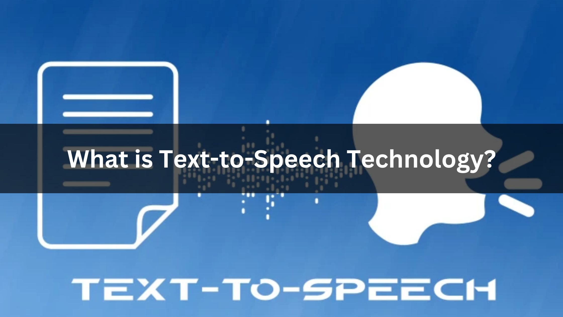 What is Text-to-Speech Technology?