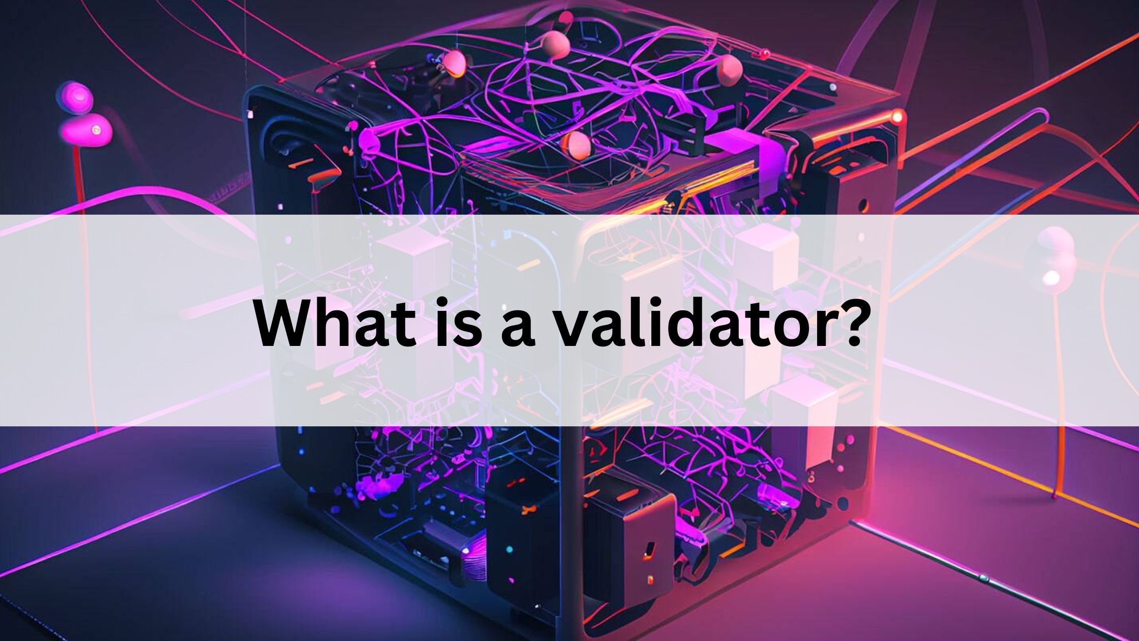 What is a validator?  