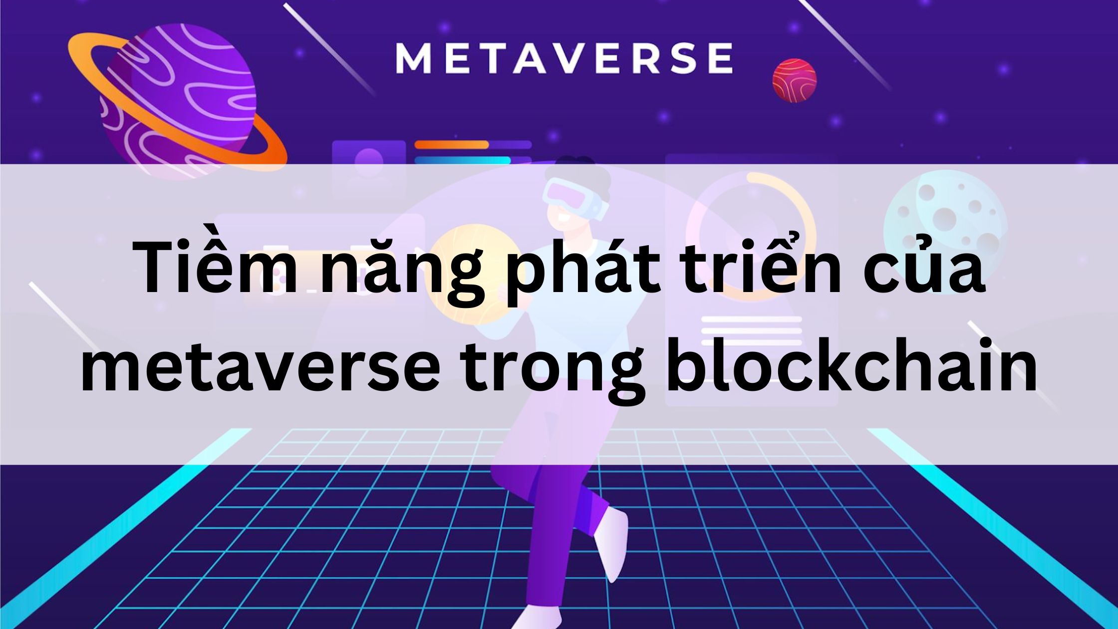 Tiềm năng phát triển của hệ sinh thái  metaverse trong blockchain