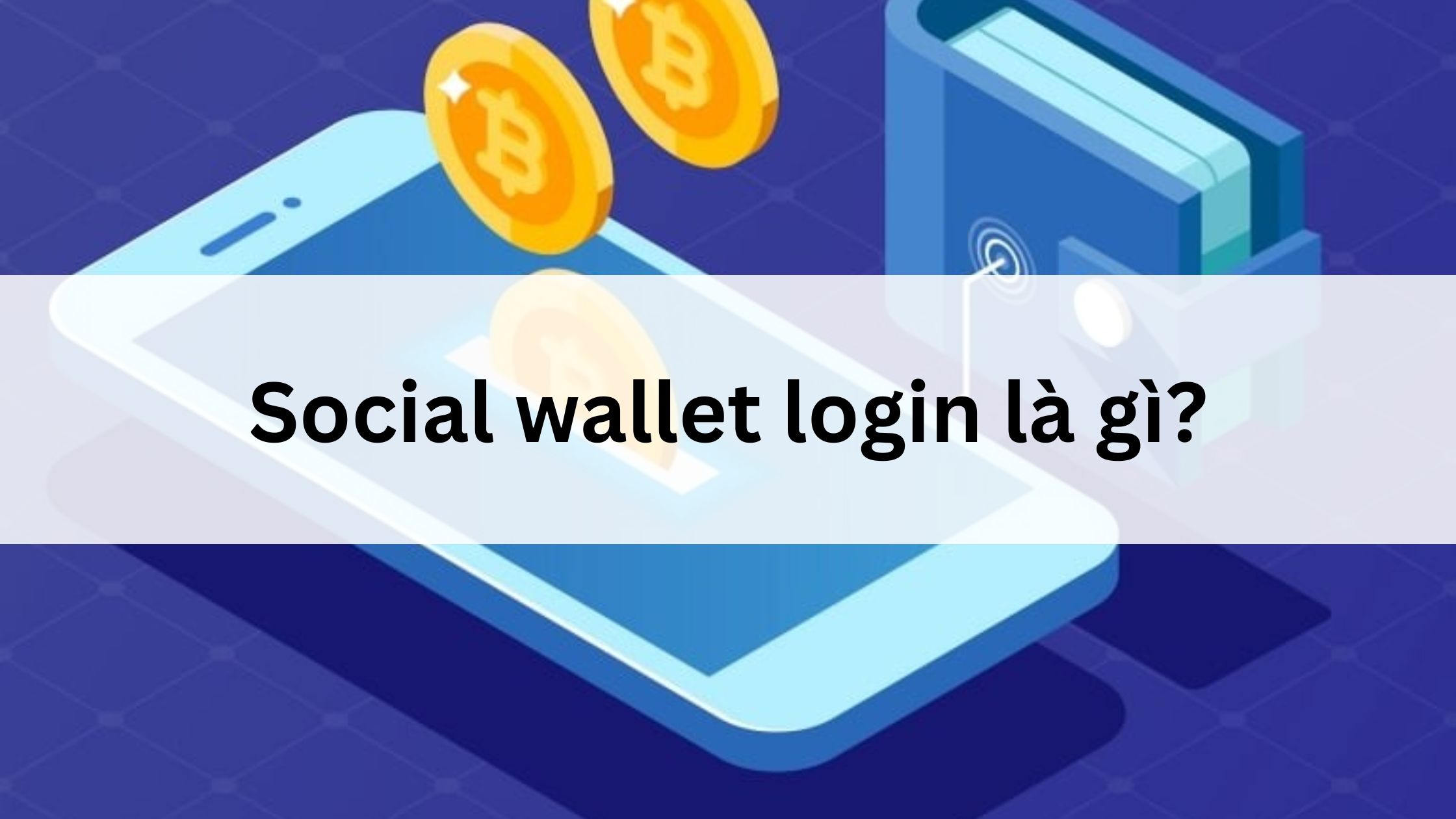 Social Wallet Login là gì?