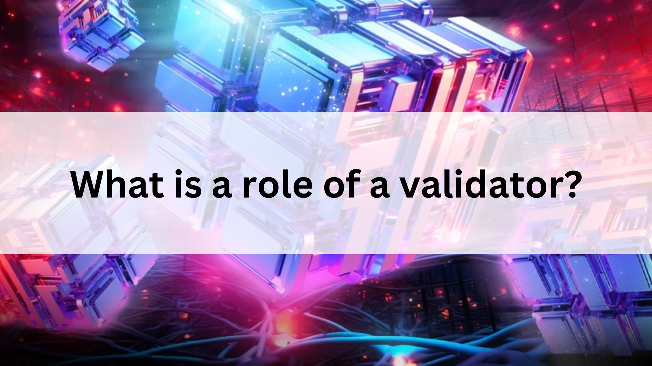 What is the role of a validator?