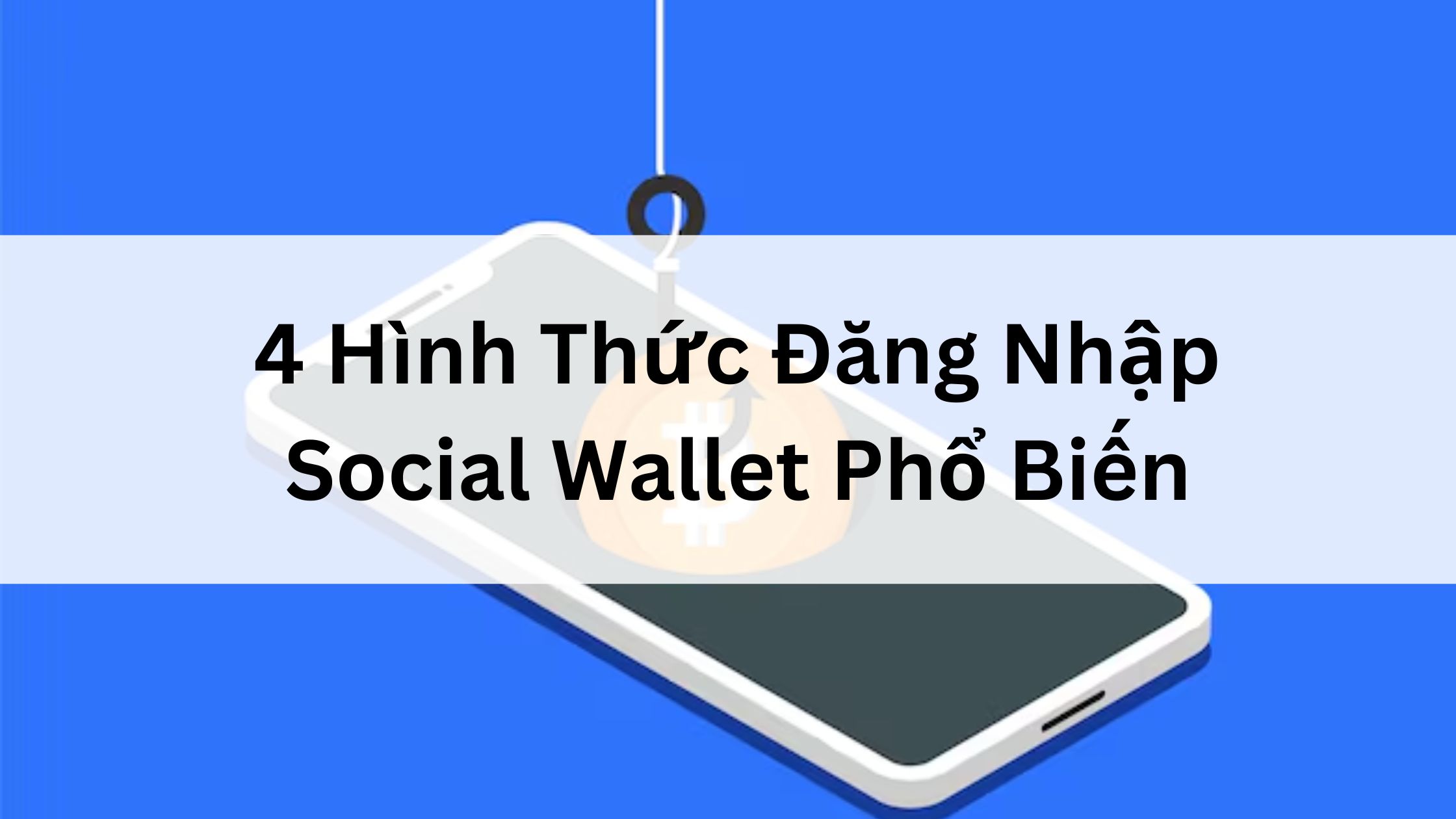 4 Hình Thức Đăng Nhập Social Wallet Phổ Biến