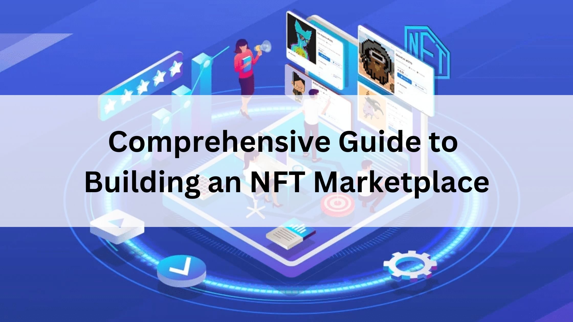 Comprehensive Guide to Building an NFT Marketplace 