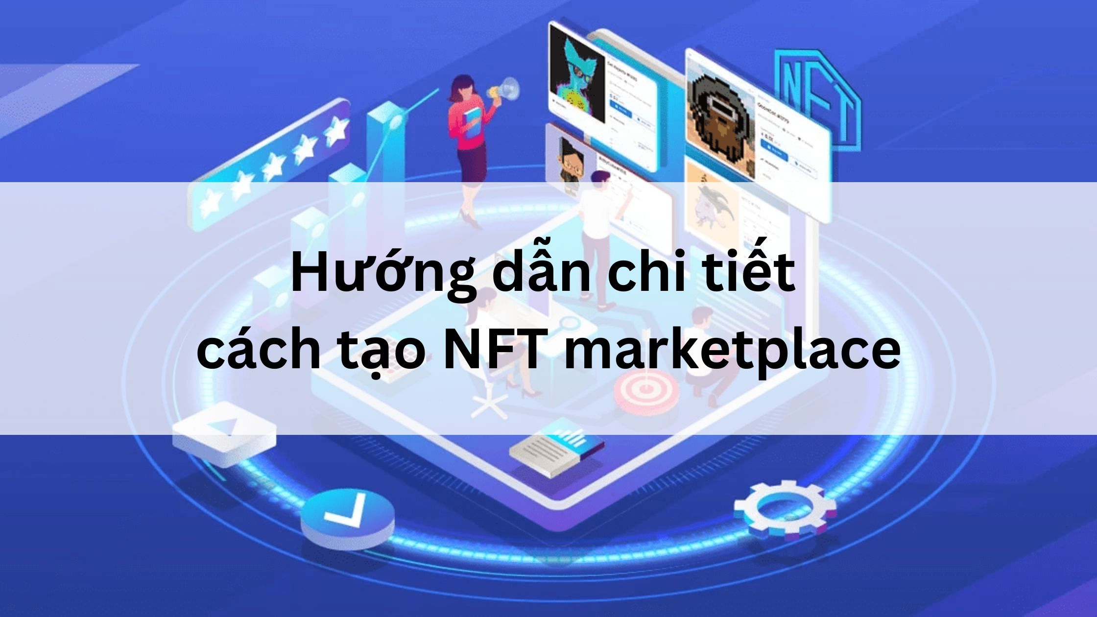 Hướng dẫn chi tiết cách tạo NFT marketplace 