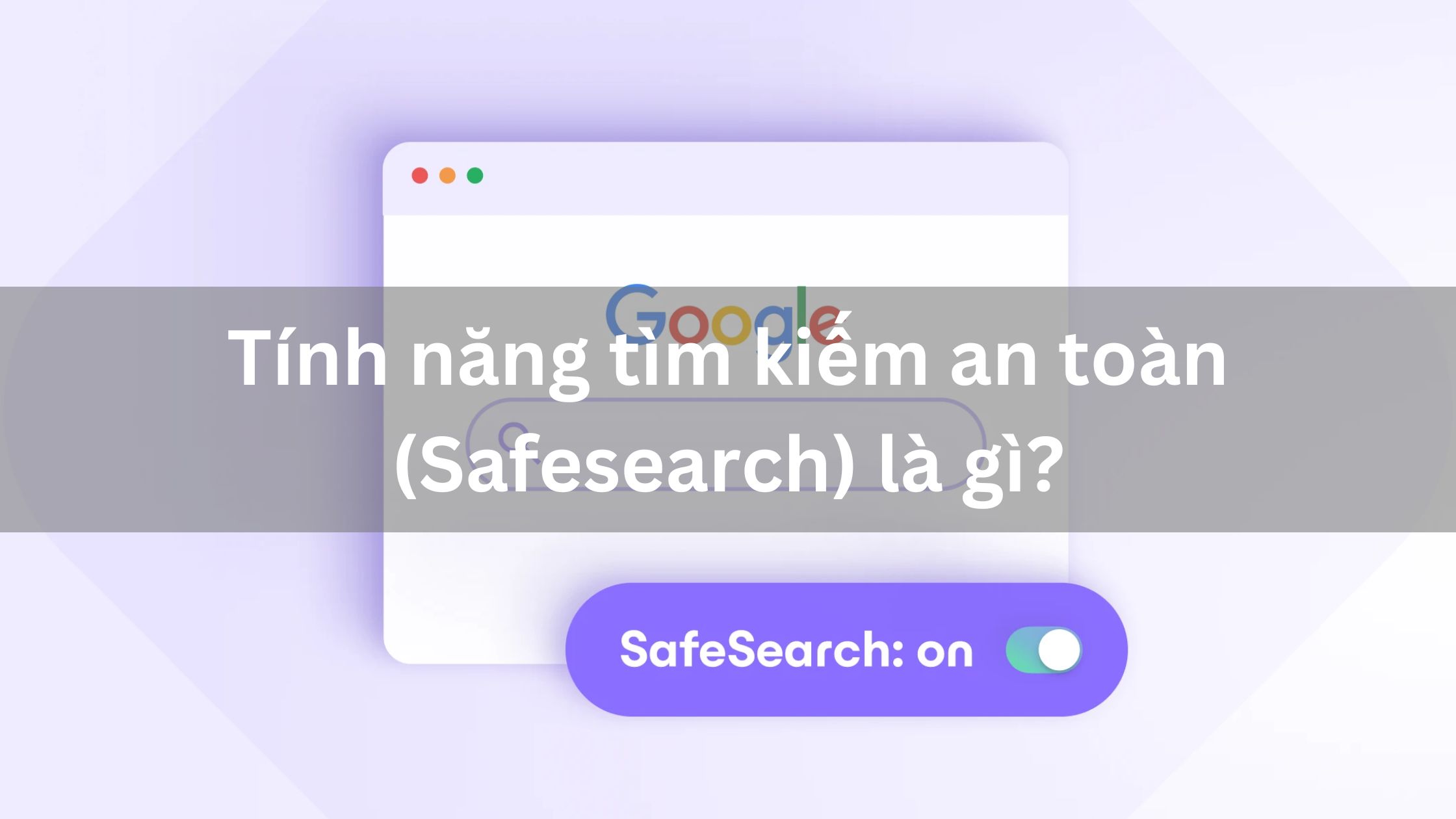 Tính năng tìm kiếm an toàn (Safesearch) là gì?