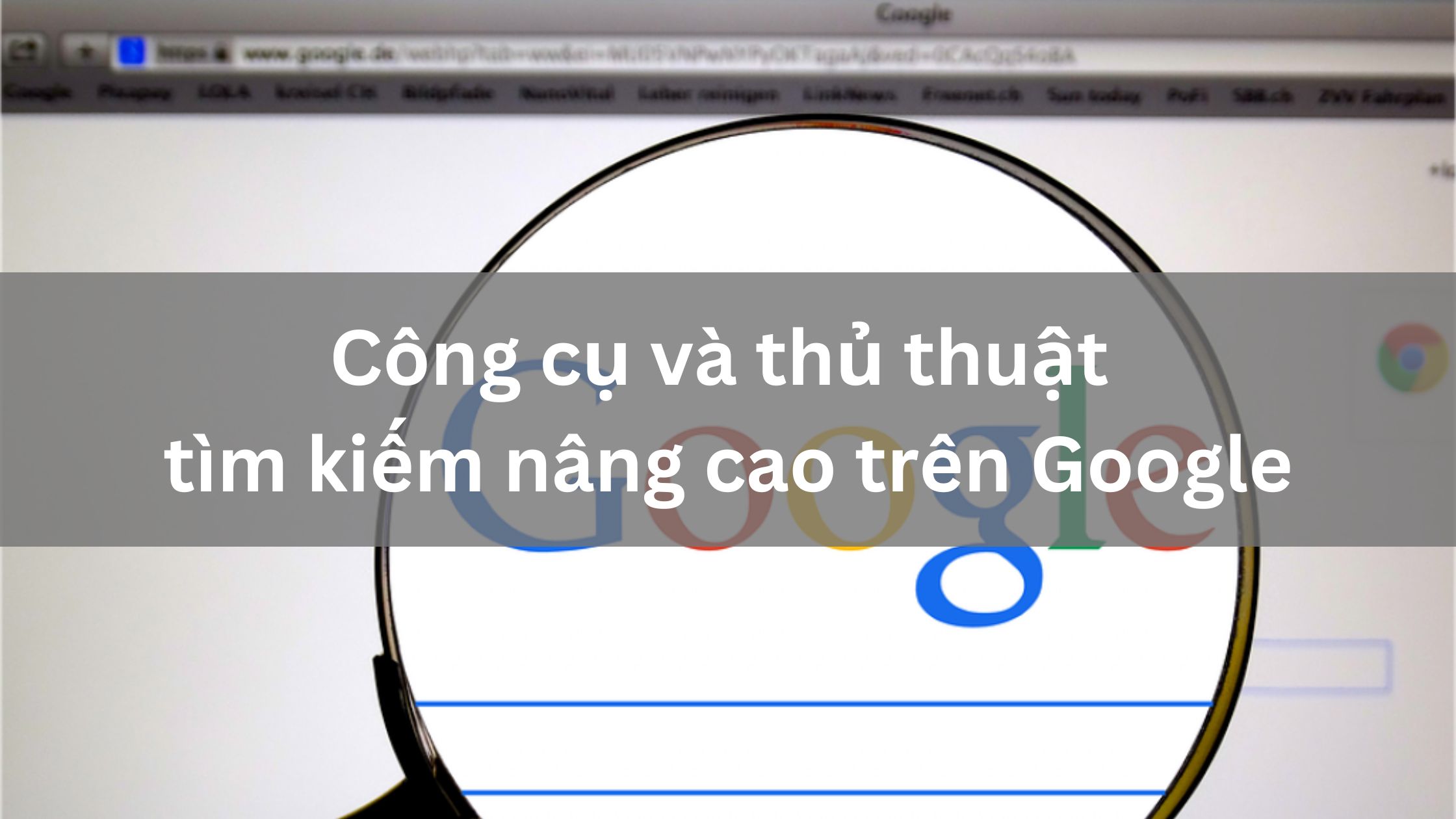 Công cụ và thủ thuật tìm kiếm nâng cao trên Google