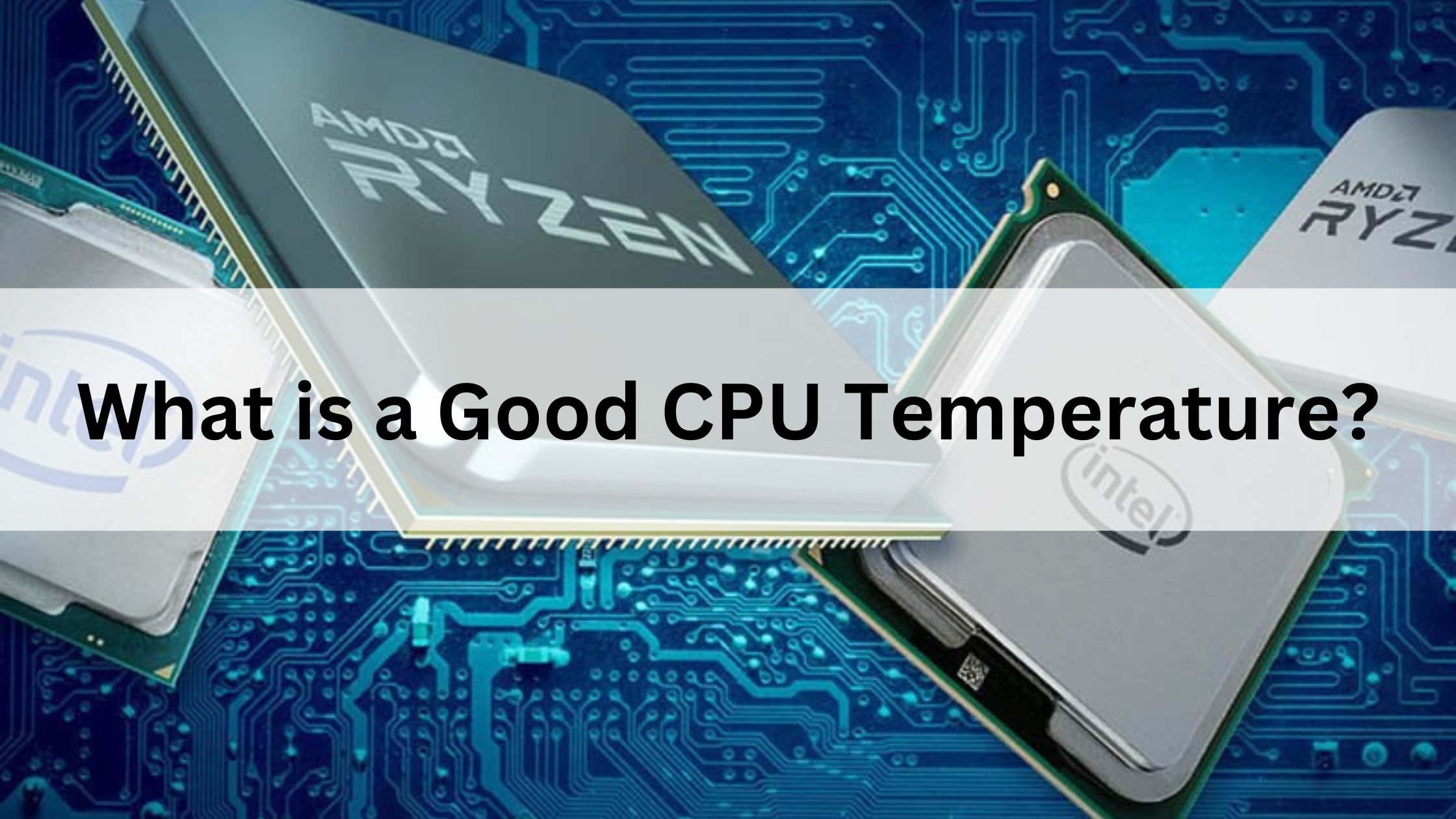 What is a Good CPU Temperature?