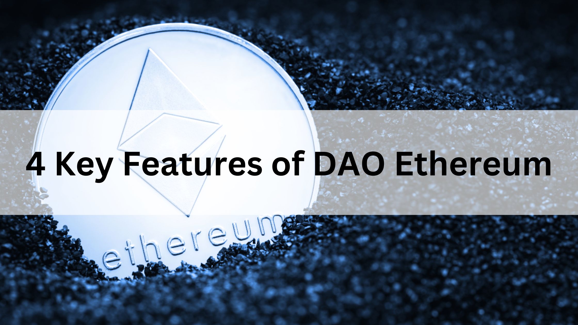 4 Key Features of DAO Ethereum