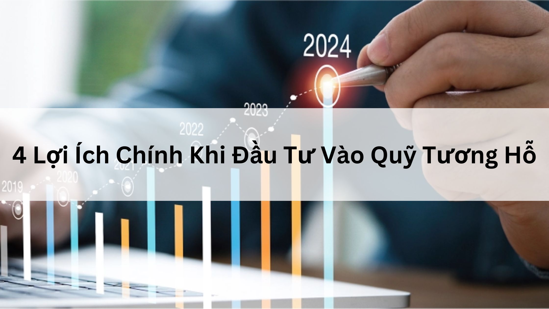 4 Lợi Ích Chính Khi Đầu Tư Vào Quỹ Tương Hỗ 