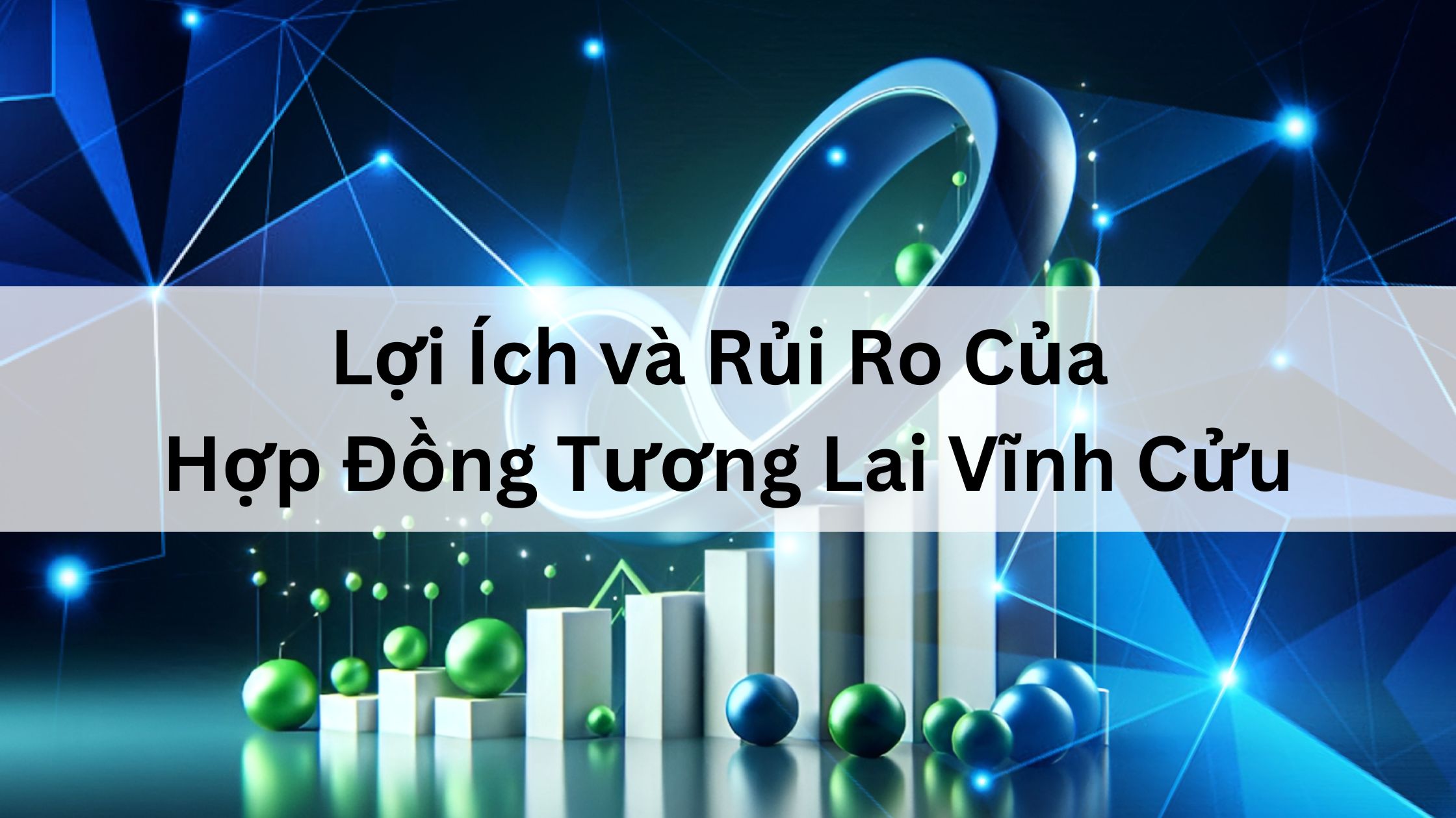 Lợi Ích và Rủi Ro Của Hợp Đồng Tương Lai Vĩnh Cửu 