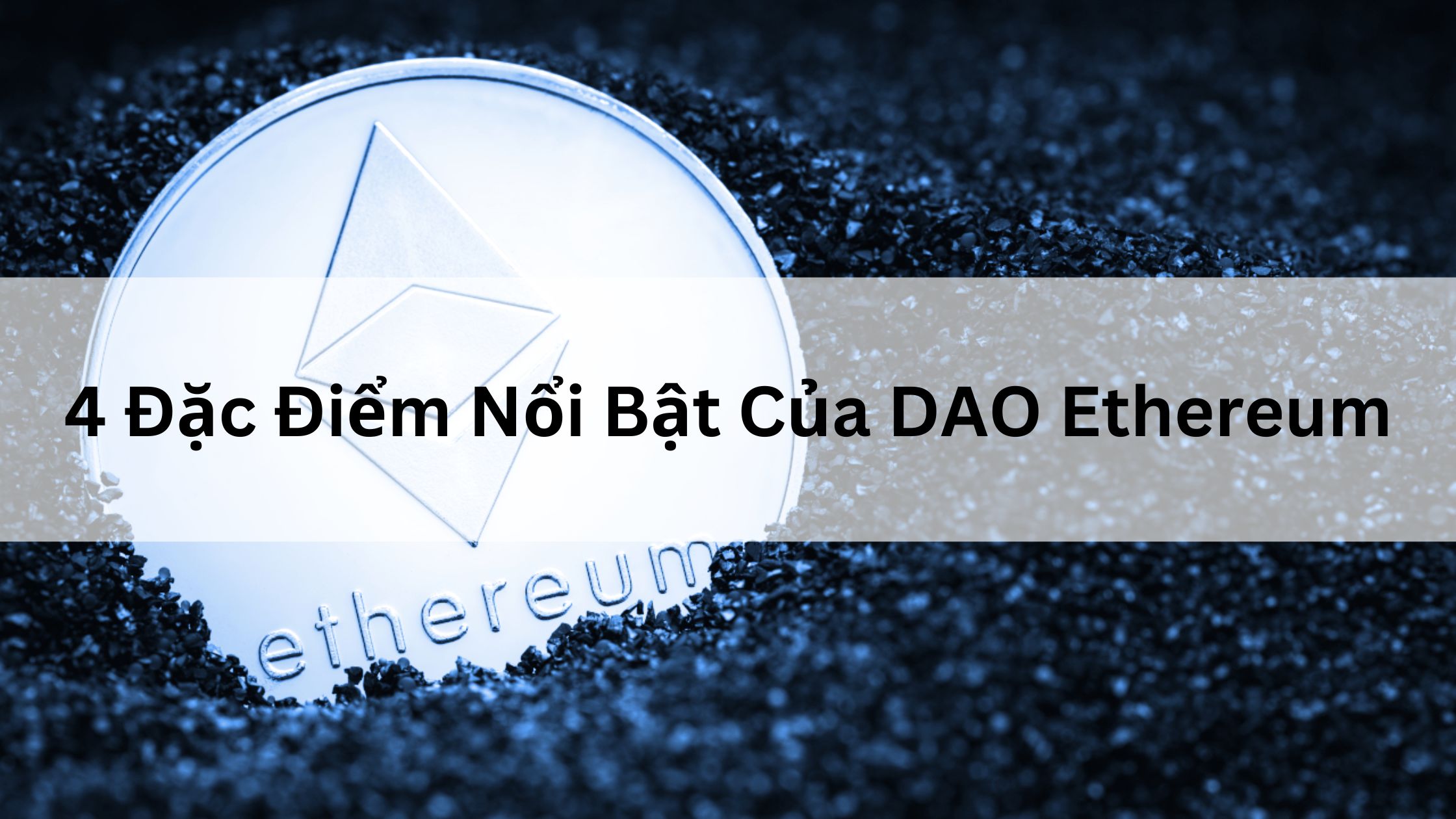 4 Đặc Điểm Nổi Bật Của DAO Ethereum