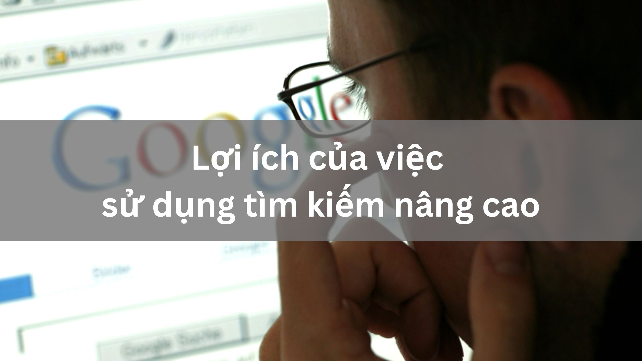 Lợi ích của việc sử dụng tìm kiếm nâng cao 