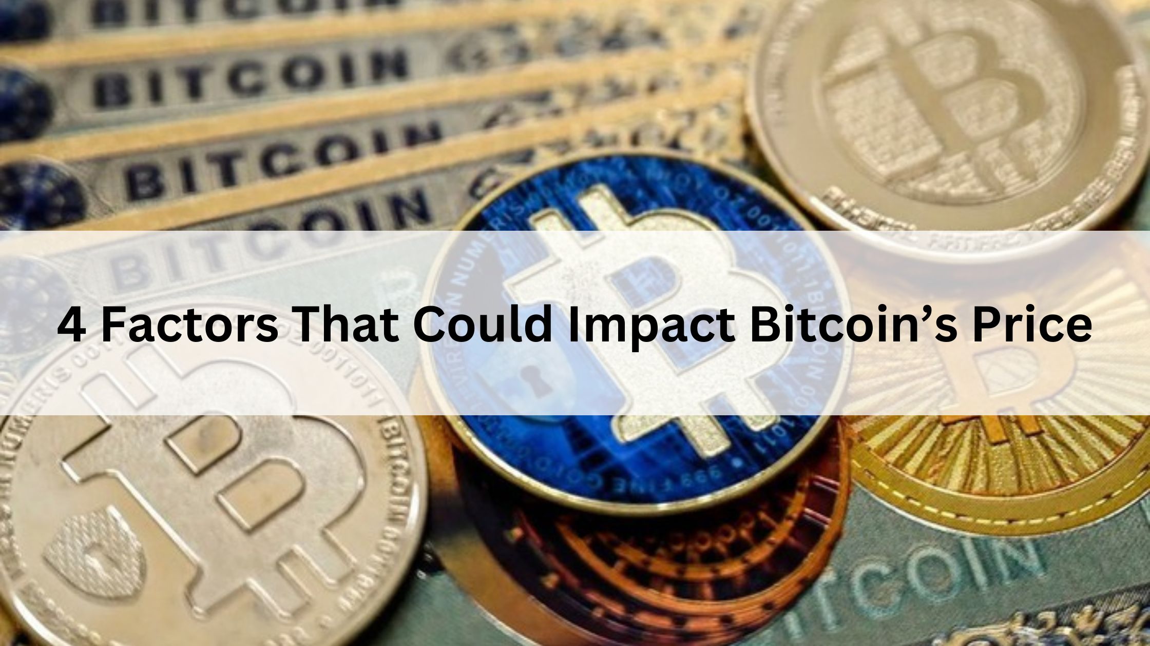 4 Factors That Could Impact Bitcoin’s Price Predictions 