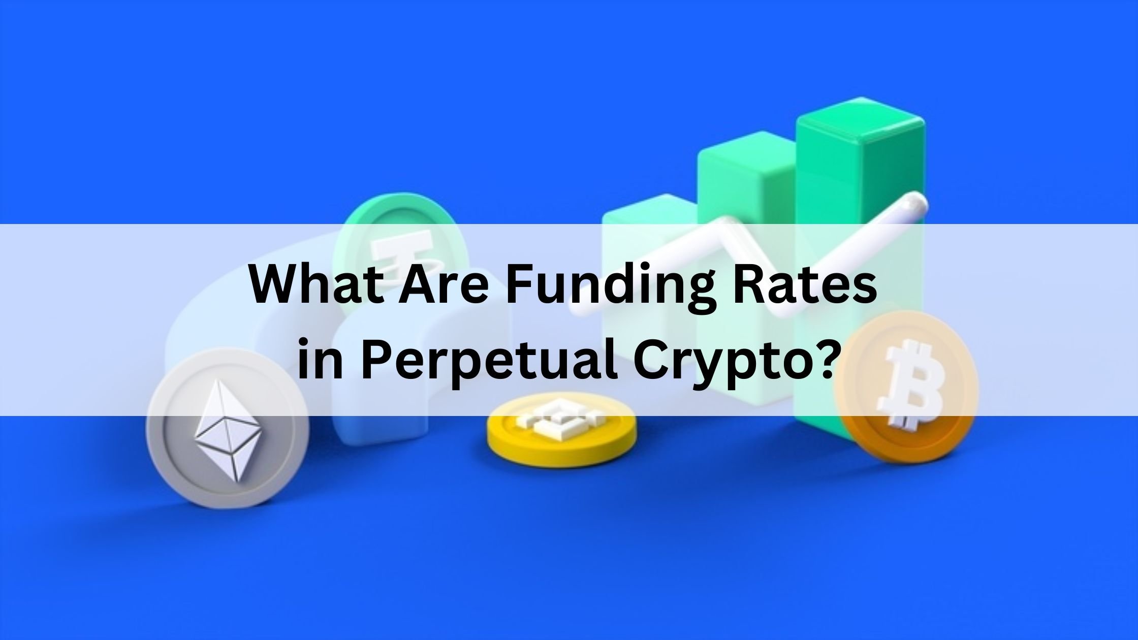 What Are Funding Rates in Perpetual Crypto?