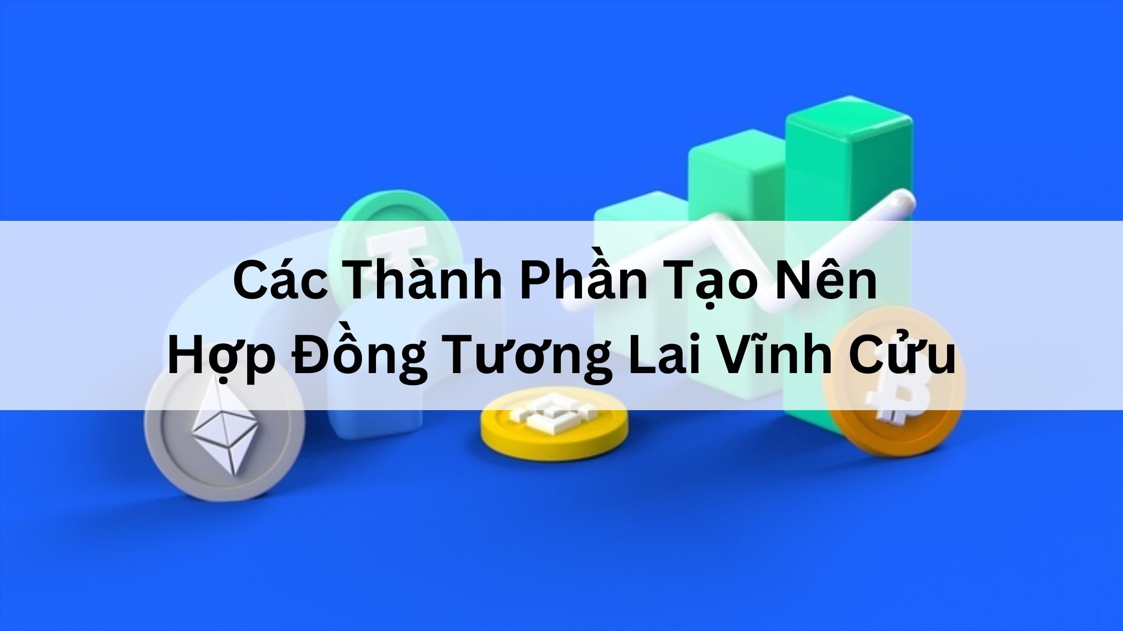 Các Thành Phần Tạo Nên Hợp Đồng Tương Lai Vĩnh Cửu