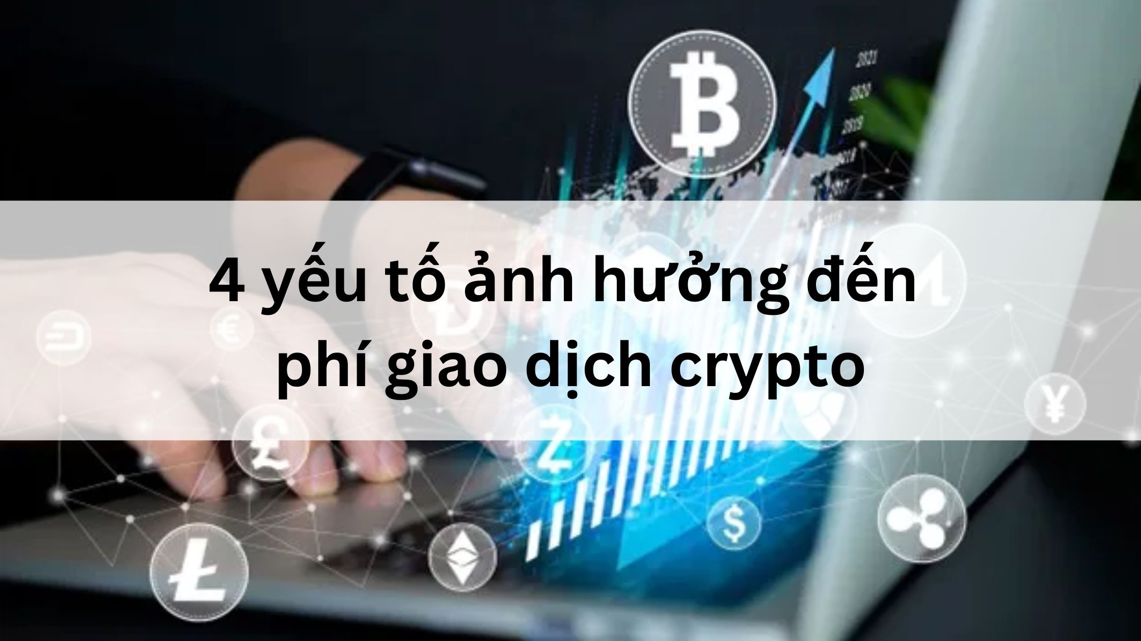 4 yếu tố ảnh hưởng đến tối ưu phí giao dịch crypto