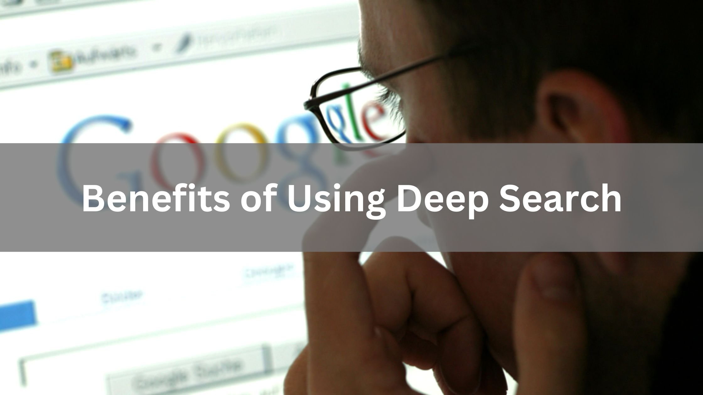 Benefits of Using Deep Search 