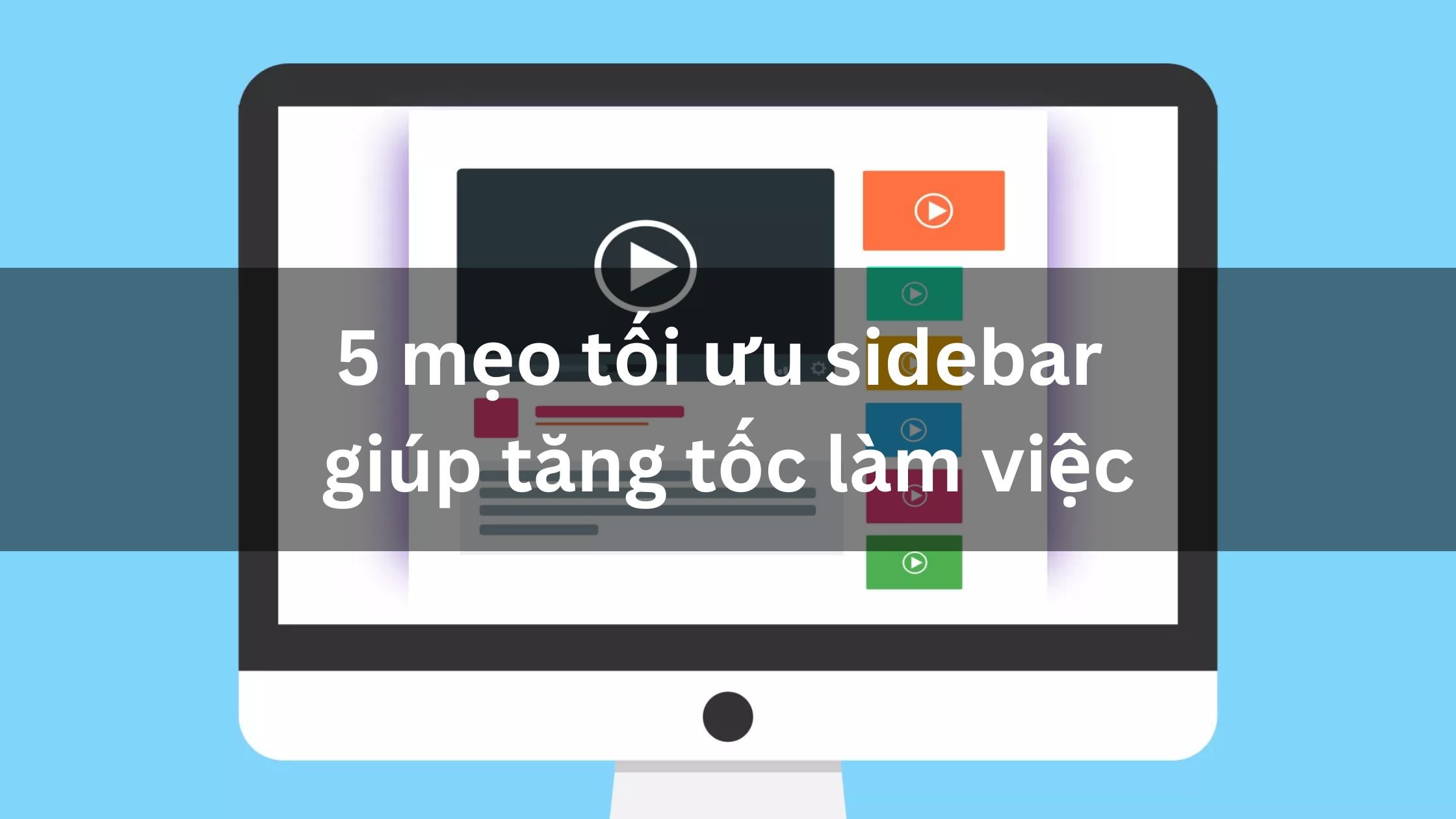 5 mẹo tối ưu sidebar giúp tăng tốc làm việc