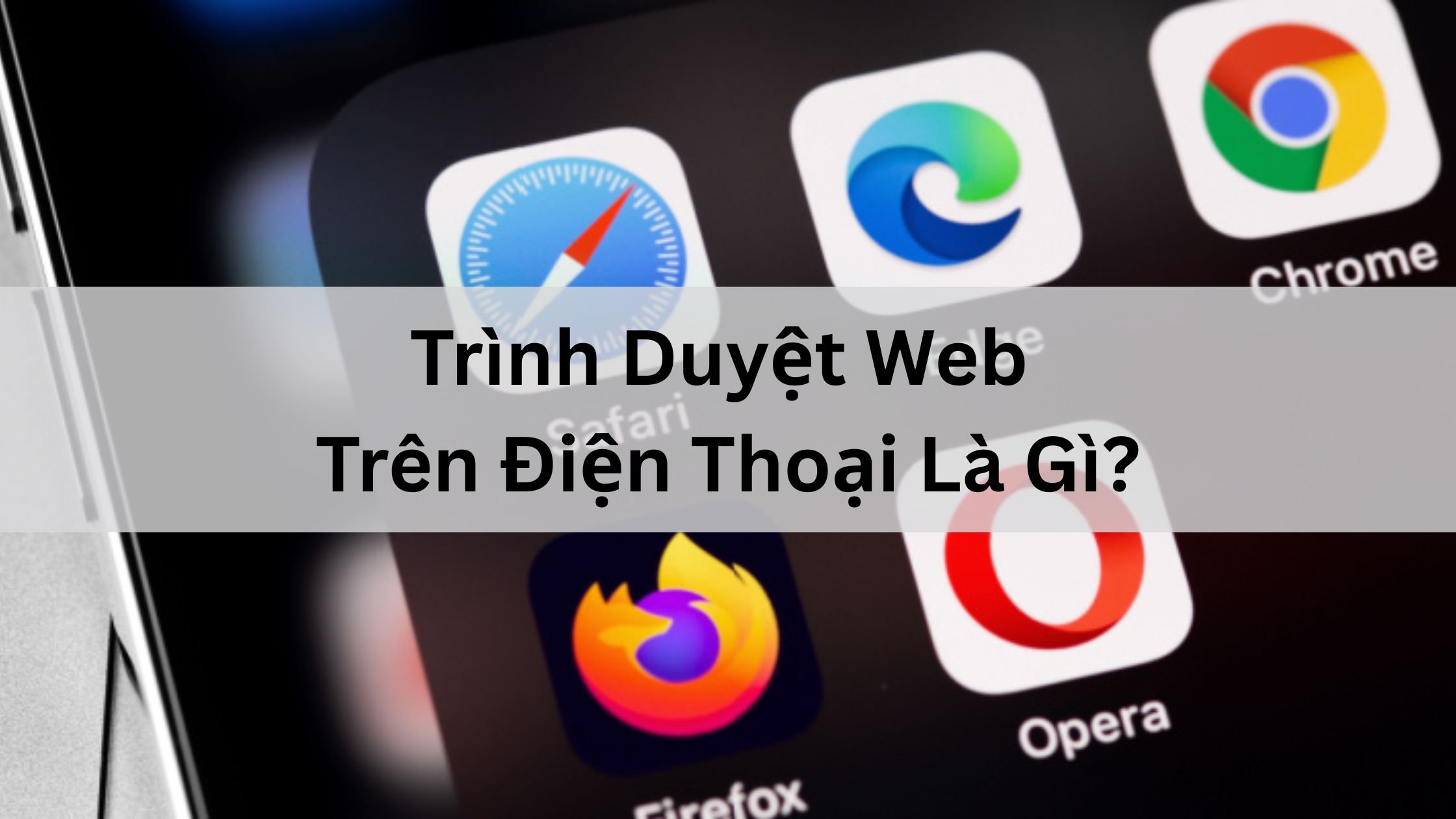 Trình duyệt web trên điện thoại cho phép bạn duyệt internet thông qua thiết bị di động