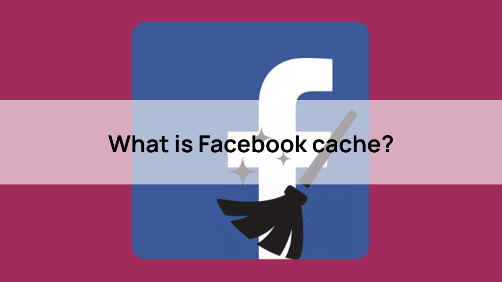 What is Facebook cache?