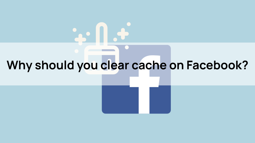 Why should you clear cache on Facebook?