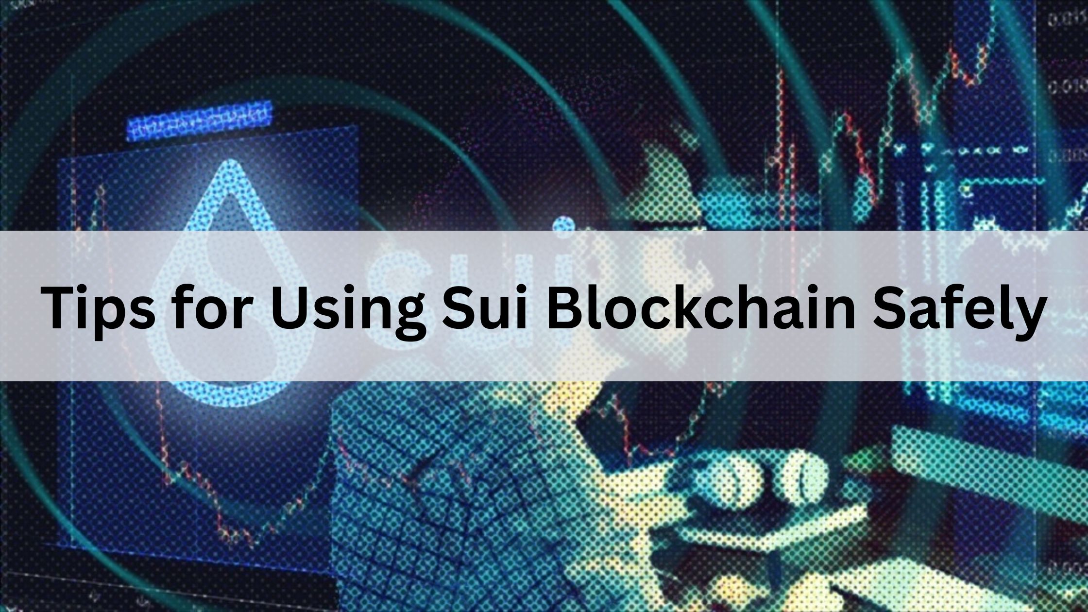 Tips for Using Sui Blockchain Safely