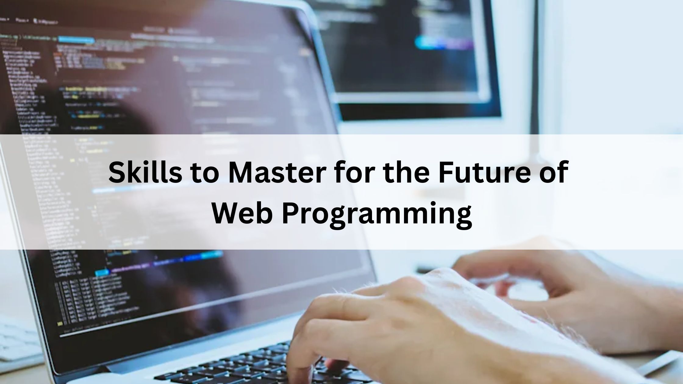 Skills to Master for the Future of Web Programming