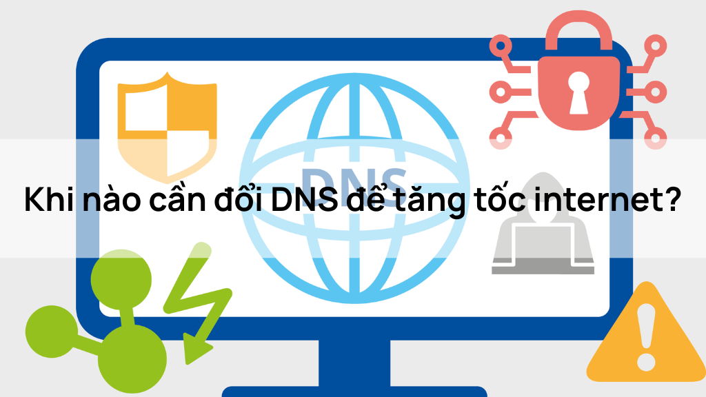 Khi nào cần đổi DNS để tăng tốc internet?