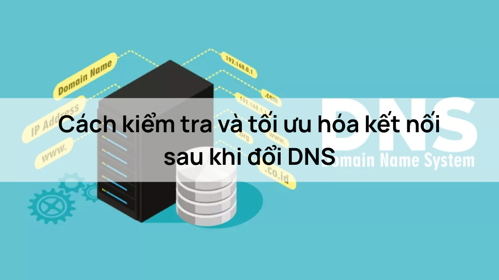 Cách kiểm tra và tối ưu hóa kết nối sau khi đổi DNS