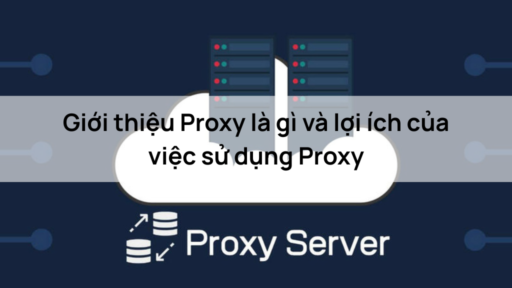 Giới thiệu Proxy là gì và lợi ích của việc sử dụng Proxy