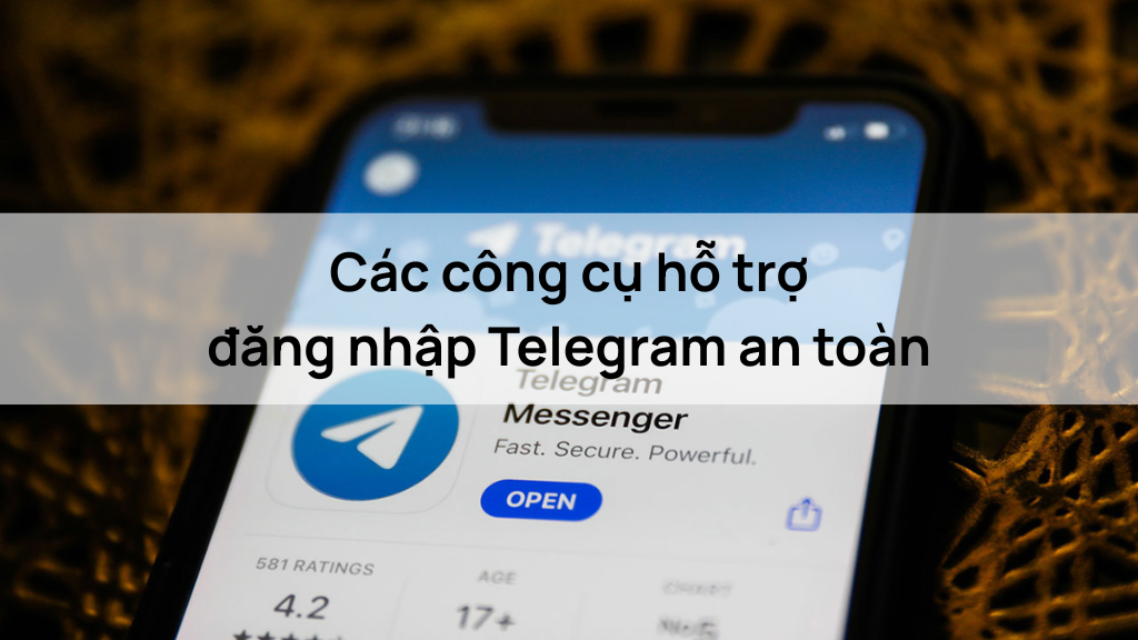Các công cụ hỗ trợ đăng nhập Telegram an toàn